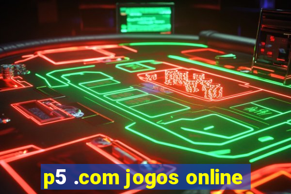 p5 .com jogos online